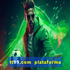 tt99.com plataforma de jogos